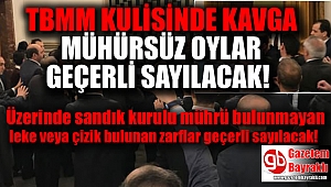TBMM kulisinde kavga : Mühürsüz oylar geçerli sayılacak