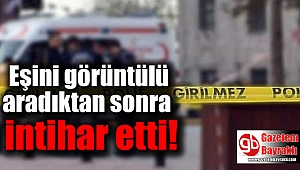 Telefonla eşini görüntülü aradıktan sonra intihar etti