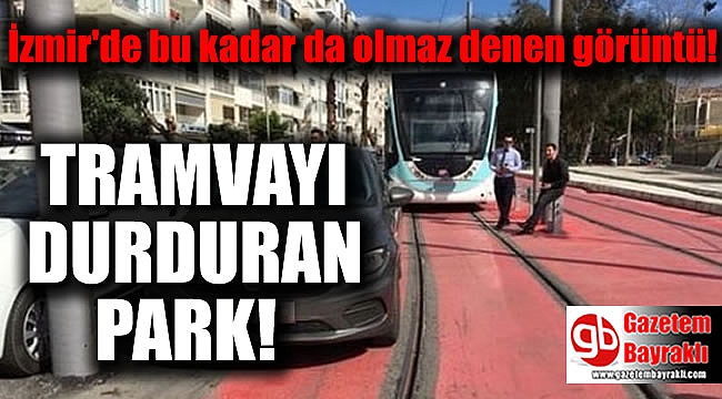 Tramvayı durduran park