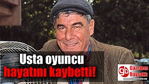 Usta oyuncu Ercan Yazgan hayatını kaybetti