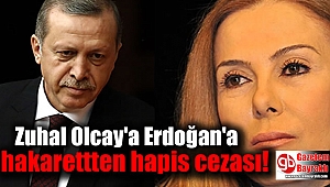 Zuhal Olcay'a Erdoğan'a hakaretten hapis cezası