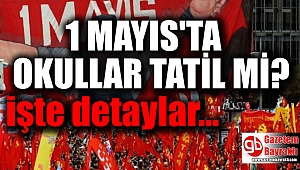 1 Mayıs'ta okullar tatil mi