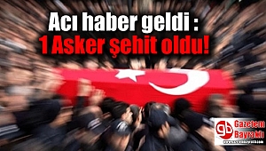Acı haber geldi : 1 Asker şehit oldu