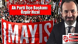 Ak Parti Bayraklı İlçe Başkanı Özgür Hızal'dan 1 Mayıs İşçi ve Emekçiler Bayramı mesajı