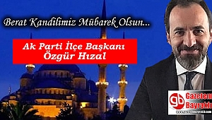 Ak Parti Bayraklı ilçe Başkanı Özgür Hızal'dan Berat Kandili mesajı