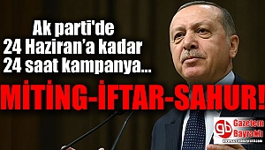 Ak parti'de 24 Haziran’a kadar 24 saat kampanya
