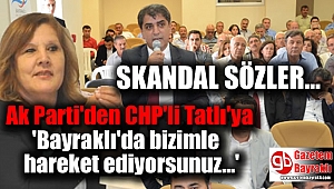 Ak Parti'den CHP'li Tatlı'ya: 'Bayraklı'da bizimle hareket ediyorsunuz'