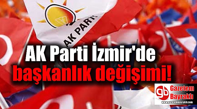 AK Parti İzmir'de başkanlık değişimi