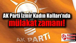 AK Parti İzmir Kadın Kolları'nda mülakat zamanı