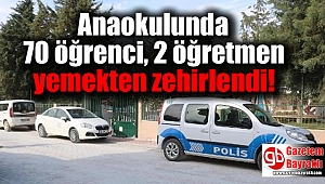 Anaokulunda 70 öğrenci, 2 öğretmen yemekten zehirlendi