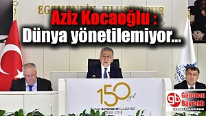 Aziz Kocaoğlu : Dünya yönetilemiyor