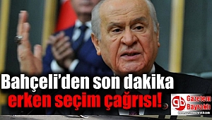 Bahçeli’den son dakika erken seçim çağrısı