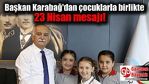 Başkan Karabağ'dan çocuklarla birlikte 23 Nisan mesajı