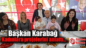 Başkan Karabağ Kadınlara projelerini anlattı
