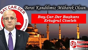 Bay.Çar.Der Başkanı Ertuğrul Civelek'ten Berat Kandili mesajı