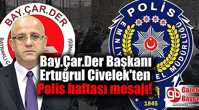 Bay.Çar.Der Başkanı Ertuğrul Civelek'ten Polis haftası mesajı