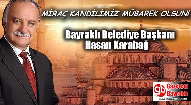 Bayraklı Belediye Başkanı Hasan Karabağ'dan Miraç Kandili mesajı