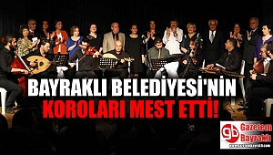 Bayraklı Belediyesi koroları mest etti