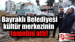 Bayraklı Belediyesi kültür merkezinin temelini attı