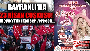 BAYRAKLI'DA 23 NİSAN COŞKUSU: Aleyna Tilki konser verecek