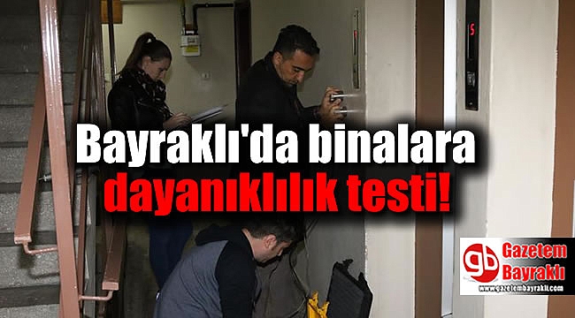 Bayraklı'da binalara dayanıklılık testi