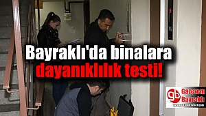 Bayraklı'da binalara dayanıklılık testi