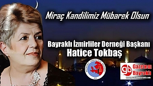 Bayraklı İzmirliler Derneği Başkanı Hatice Tokbaş'tan Miraç Kandili mesajı
