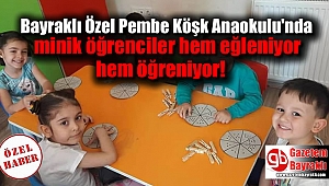Bayraklı Özel Pembe Köşk Anaokulu'nda minik öğrenciler hem eğleniyor hem öğreniyor