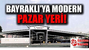Bayraklı’ya modern pazar yeri