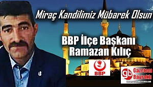 BBP İlçe Başkanı Ramazan Kılıç'tan Miraç Kandili mesajı