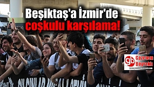Beşiktaş'a İzmir'de coşkulu karşılama