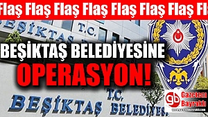 Beşiktaş Belediyesine operasyon