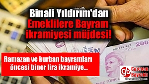 Binali Yıldırım : Emeklilere Bayram ikramiyesi vereceğiz