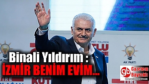Binali Yıldırım : İzmir benim evim