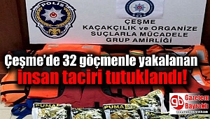 Çeşme’de 32 göçmenle yakalanan insan taciri tutuklandı