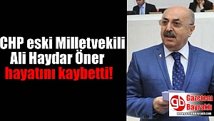 CHP eski Milletvekili Öner hayatını kaybetti