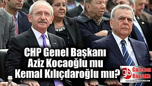 CHP Genel Başkanı Aziz Kocaoğlu mu Kemal Kılıçdaroğlu mu
