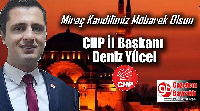 CHP İl Başkanı Deniz Yücel'den Miraç Kandili mesajı