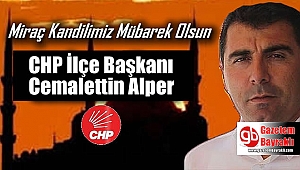 CHP İlçe Başkanı Cemalettin Alper'den Miraç Kandili mesajı