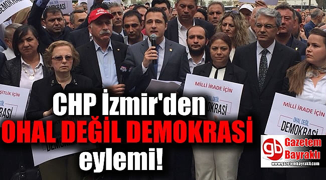 CHP İzmir'den ' OHAL değil Demokrasi' eylemi