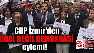 CHP İzmir'den ' OHAL değil Demokrasi' eylemi