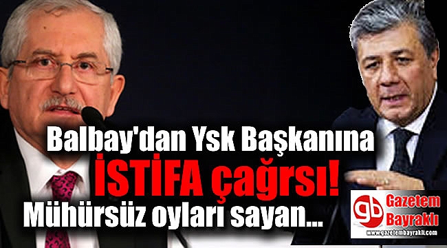 CHP'li Balbay'dan YSK Başkanı'na istifa çağrısı
