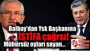 CHP'li Balbay'dan YSK Başkanı'na istifa çağrısı