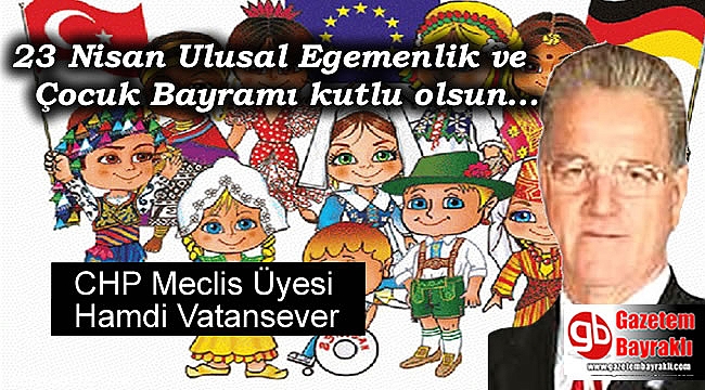 CHP Meclis Üyesi Hamdi Vatansever'den 23 Nisan Ulusal Egemenlik ve Çocuk Bayramı mesajı
