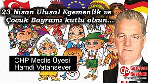 CHP Meclis Üyesi Hamdi Vatansever'den 23 Nisan Ulusal Egemenlik ve Çocuk Bayramı mesajı
