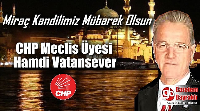 CHP Meclis Üyesi Hamdi Vatansever'den Miraç Kandili mesajı