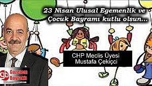 CHP Meclis üyesi Mustafa Çekiçci'den 23 Nisan Ulusal Egemenlik ve Çocuk Bayramı mesajı