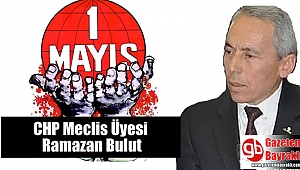 CHP Meclis Üyesi Ramazan Bulut'tan 1 Mayıs İşçi ve Emekçiler Bayramı mesajı