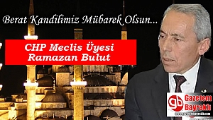 CHP Meclis Üyesi Ramazan Bulut'tan Mübarek Berat Kandili mesajı