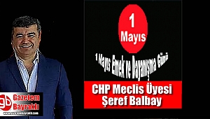 CHP Meclis Üyesi Şeref Balbay'dan 1 Mayıs İşçi ve Emekçiler Bayramı mesajı
